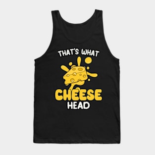 That's what cheese head Tank Top